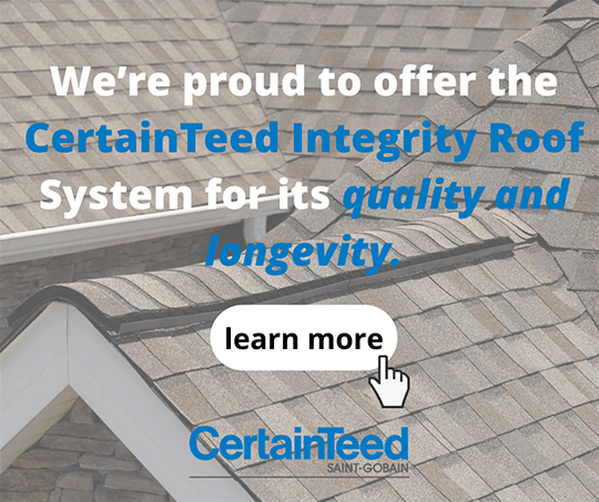 We offer CertainTeed Integrity Roof System - learn more
