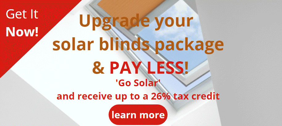 Go solar with solar powered blinds and receive up to a 26% tax credit.